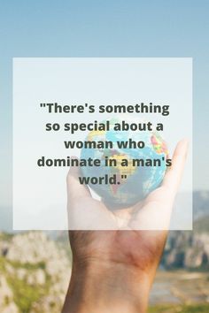 someone holding up a small globe in their hand with the words, there's something so special about a woman who dominate in a man's world