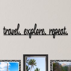 a metal sign that says travel, explore, repeat with pictures hanging on the wall