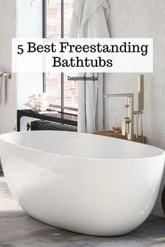 a bathtub with the words 5 best freestanding bathtubs on it's side