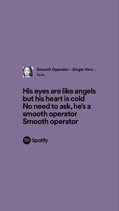 a quote on the side of a purple background that reads, his eyes are like angels but his heart is cold no need to ask it's a smooth operator smooth operator smooth operator smooth operator