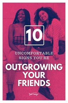 two women sitting next to each other with the caption 10 uncomotable signs you're outgrowing your friends