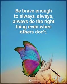 a butterfly flying in the sky with a quote on it that says be brave enough to always