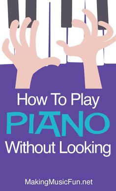 hands playing piano with the words how to play piano without looking