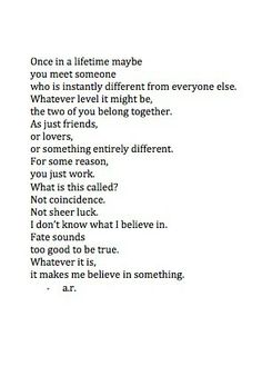 a poem written in black and white with the words, once in a little maybe you meet someone who is constantly different from everyone else