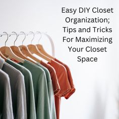 clothes hanging on racks with text overlay that reads easy diy closet organization tips and tricks for maximumizing your closet space