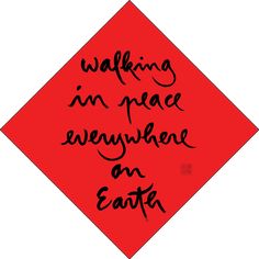 a red square with the words walking in peace is everywhere on earth written across it