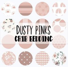 the words dusty pinks crib bedding are surrounded by different patterns and shapes