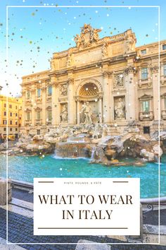 a fountain with the words what to wear in italy on it and an image of a building