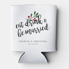 a white can cooler with the words eat drink and be married printed in black on it