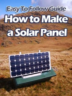 a solar panel sitting on top of a grass covered field next to a mountain with the words, easy to follow guide how to make a solar panel