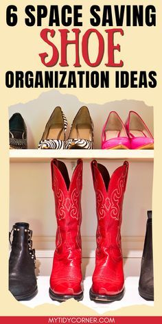 six pairs of red cowboy boots sitting on top of a shelf with the words, 6 space saving shoe organization ideas