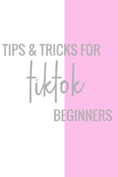 the words tips and tricks for tiktok beginners on top of a pink and white background