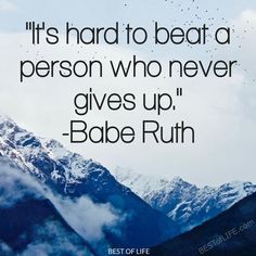 a quote from babe ruth about being a person to beat a person who never gives up