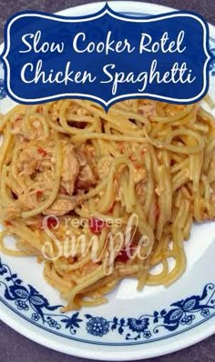 slow cooker rotel chicken spaghetti on a blue and white plate with the words slow cooker rotel chicken spaghetti above it