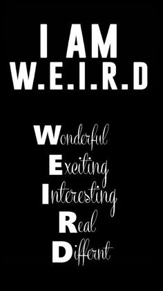 the words i am weird are in white on black