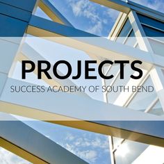 the words projects in front of a building with blue sky and clouds behind it that reads, success academy of south bend