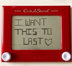 an electronic device with the words i want this to last written on it