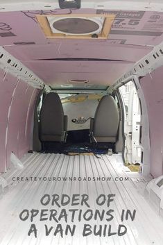 the inside of an van with its doors open and words written on it that read, order of operations in a van build