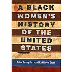 a black women's history of the united states by dana ramsey berry and kahl nicole cross