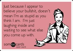 Thanks For Nothing, Wild Woman, E Card, Work Humor, Ecards Funny, Someecards, A Sign, Bones Funny, Just Because