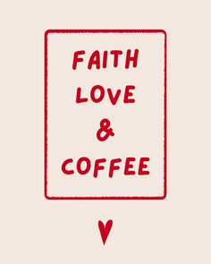 the words faith love and coffee written in red on a white square with a heart