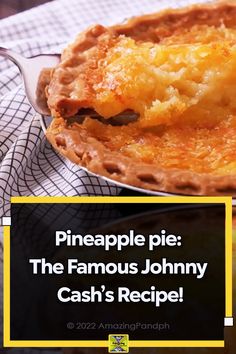 there is a pie on the table with text over it that reads pineapple pie the famous johnny cash's recipe