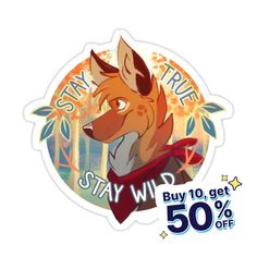 a sticker with an image of a fox and the words stay true, buy 10 get 50 % off