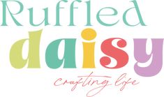 the ruffled daisy crafting life logo is shown in multicolored letters