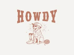 a drawing of a dog wearing sunglasses and a cowboy hat with the words, howdy