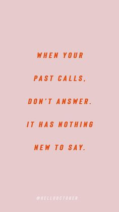 a pink background with the words when your past calls don't answer it has nothing new to say