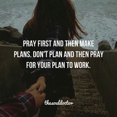 two people holding hands with the words pray first and then make plans don't plan and then pray for your plan to work