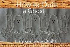 three ghost appliques on a woven basket with the words how to quilt a ghost