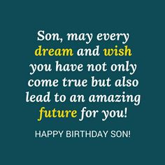 a birthday card with the words happy birthday son, may every dream and wish you have not only come but also lead to an amazing future for you