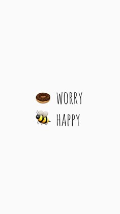 the words worry, happy and a donut with a bee on it are shown