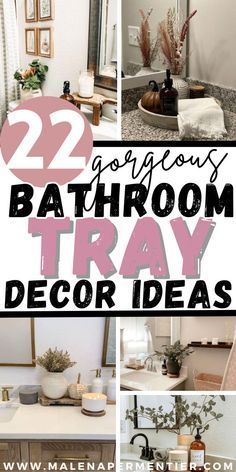 bathroom tray decor ideas with text overlay that reads 22 gorgeous bathroom tray decor ideas