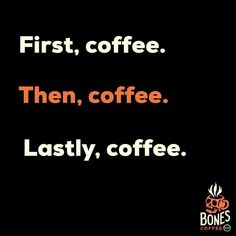 the words first, coffee then, coffee lastly, coffee