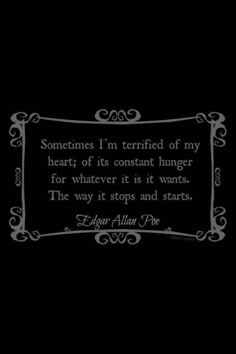 a quote from edgar allen poe on the theme of his poem, sometimes i'm terrified of my heart of its constant hungry for whatever it is it wants