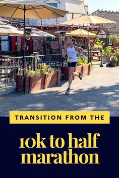 a woman running in front of an outdoor cafe with the words transition from the 10k to half marathon