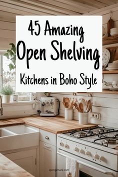 an open shelving kitchen with the words, 45 amazing open shelving kitchens in boho style