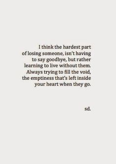 an image with the words i think the hardest part of losing someone isn't having to say goodbye, but rather learning to live without them