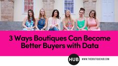 five women sitting on steps with the words 3 ways boutiques can become better buyers with data