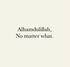 the words alhamdullah, no matter what