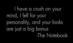 a quote from the notebook that says i have a crush on your mind, i fell for