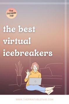 a woman sitting on the floor with her laptop and text that reads, the best virtual icebreakers