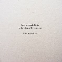 an image of a quote written in black on white paper that says, how wonderful it is to be silent with someone