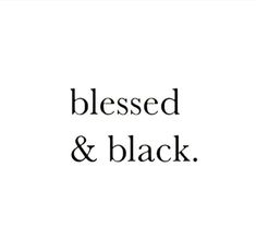 a black and white photo with the words,'blessed & black'on it