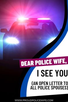 a police car with the words dear police wife, i see you an open letter to all police officers