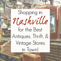 the words shopping in nashville for the best antiques, thrift and vintage stores in town