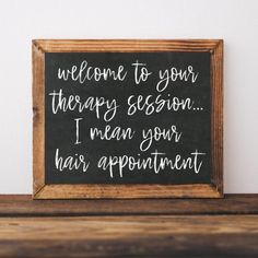 a sign that says welcome to your therapy session i mean your hair appointment