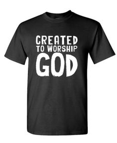 a black t - shirt with the words created to worship god in white letters on it